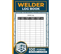 Welder Log Book: Welding Work Record Logbook | Fabrication Job Tracking Book | Metalwork Job Documentation Notebook | 100 Forms