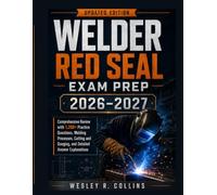 Welder Red Seal Exam Prep 2026-2027: Comprehensive Review with 1,200+ Practice Questions, Welding Processes, Cutting and Gouging, and Detailed Answer Explanations