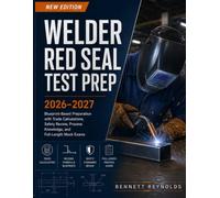 Welder Red Seal Test Prep 2026-2027: Blueprint-Based Preparation with Trade Calculations, Safety Review, Process Knowledge, and Full-Length Mock Exams