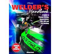 Welder's Handbook: A Guide to Plasma Cutting, Oxyacetylene, ARC, MIG and TIG Welding, Revised and Updated