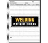 Welding Continuity Log Book: Track, Verify, and Maintain Welder Qualifications and Continuity Records