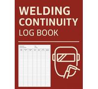 Welding Continuity Log Book: Welder Continuity Record Logbook | 100 Pages