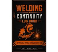 Welding Continuity Log Book: Welder Qualification, Certification & WPS Record Book｜DATE ｜PROJECT ｜WELDING PROCESS｜THICKNESS ｜JOINT TYPE...