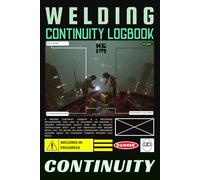 Welding Continuity Log Book: Welder Record Book for Maintaining Certification Continuity, Supervisor Verification & Audit-Ready Documentation