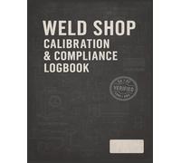 WELDING MACHINE CALIBRATION LOG: Track Welding Machine Calibration, Electrode Oven Logs, Rod Exposure, WPS/PQR, and QA/QC Compliance | For ASME, AWS, and API Code Work