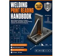 WELDING PRINT READING HANDBOOK: Blueprint Reading for Welders: Weld Symbols, Joint Details, and Shop Drawings Explained