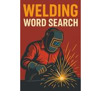 Welding Word Search: 30 Sparks-Flying Puzzles for Metalworkers and Trade Enthusiasts: Explore the world of welding with fun, large-print word searches covering tools, techniques, and terminology
