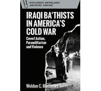Weldon C. Matthews Iraqi Ba‘thists in America’s Cold War (Copertina rigida)