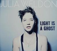 Weldon, Julia - Light Is A Ghost