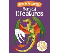 Weldon Owen Sticker by Number: Mythical Creatures (Tascabile)
