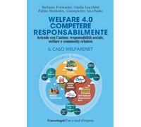 Welfare 4.0. Competere responsabilmente. Aziende con l'anima: responsabilità sociale, welfare e community relation. Il caso WelfareNet