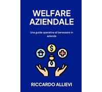 Welfare Aziendale: Una guida operativa al benessere in azienda