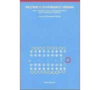 Welfare e governance urbana. I nuovi indirizzi per il soddisfacimento della domanda di welfare urbano. Con CD-ROM