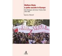 Welfare State e patto sociale in Europa. Gran Bretagna, Germania, Francia, Italia 1945-1985