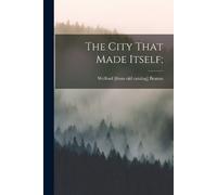 Welford Beaton The City That Made Itself; (Tascabile)