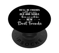 We'll Be Friends Until We're Old and Senile Sign,Best Friend PopSockets PopGrip Adesivo