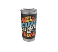 Well Behaved Was Never My Goal Motto caotico |- Bicchiere termico in acciaio inox doppia parete