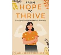 Well-Being Publishing From Hope to Thrive (Tascabile)