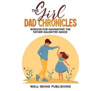 Well-Being Publishing The Girl Dad Chronicles (Tascabile)
