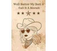 Well Butter My Butt & Call It a Biscuit Planner: A Funny Undated Daily Schedule Organizer for Sassy Cowgirls and Southern Belles
