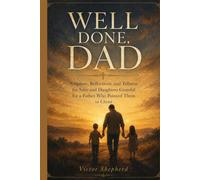Well Done, Dad: A 90-Day Christian Devotional for Honoring Faithful Fathers: Scripture, Reflections, and Tributes for Sons and Daughters Grateful for a Father Who Pointed Them to Christ