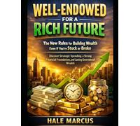 Well-Endowed for a Rich Future: The New Rules for Building Wealth Even if You're Stuck or Broke Discover Strategic Spending, a Strong Financial Foundation, and Lasting Generational Wealth