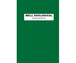Well Geological Geology Description: Exploring the depth | 6x9 Inch, 31 Pages | A Geologist’s Guide to Oil and Gas Drilling