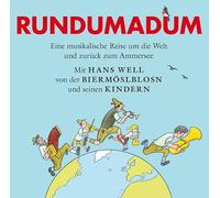 Well,Hans (Biermösl Blosn) - Rundumadum - Eine Musikalische Reise um die Welt und zurück zum Ammersee