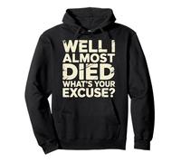 Well I Almost Died What's Your Excuse Brivido Sarcasmo - Felpa con Cappuccio