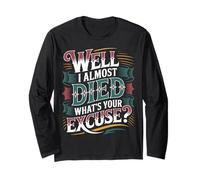 Well I Almost Died What's Your Excuse Brivido Sarcasmo - Maglia a Manica