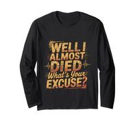 Well I Almost Died What's Your Excuse Brivido sarcasmo -- Maglia a Manica