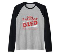 Well I Almost Died What's Your Excuse Brivido sarcasmo Maglia con Maniche Raglan