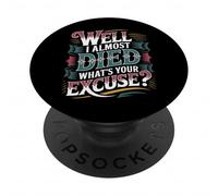 Well I Almost Died What's Your Excuse Brivido sarcasmo - PopSockets PopGrip Adesivo
