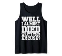 Well I Almost Died What's Your Excuse Thrill Sarcasm - Canotta