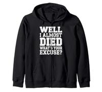 Well I Almost Died What's Your Excuse Thrill Sarcasm - Felpa con Cappuccio