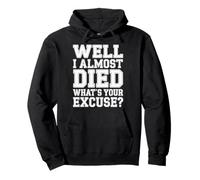 Well I Almost Died What's Your Excuse Thrill Sarcasm - Felpa con Cappuccio