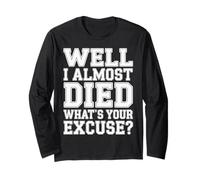 Well I Almost Died What's Your Excuse Thrill Sarcasm - Maglia a Manica