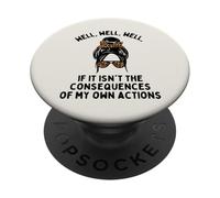 Well If it isn't The Consequences of My Own Action PopSockets PopGrip Adesivo
