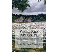 Well, Kiss My Grits: Mostly recipes, some stories and a bunch of other southern stuff.