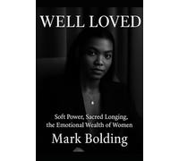 Well Loved: Soft Power, Sacred Longing, and the Emotional Wealth of Women