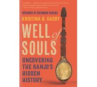 Well of Souls : Uncovering the Banjo's Hidden History