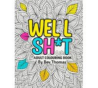 Well Sh*t: Adult Colouring Book