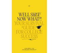 Well Sh*t! Now What?!: Your Survival Guide For College Success