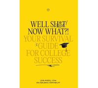Well Sh*t! Now What?! Your Survival Guide for College Success: Your Survival Guide for College Success: 1