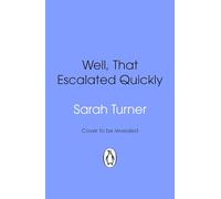 Well, That Escalated Quickly: The hilarious and relatable new novel from the Sunday Times bestselling author of Stepping Up