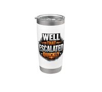 Well That Escalated Rapidamente Divertente Sarcastico Citazione Umoristica Bicchiere termico in acciaio inox doppia parete