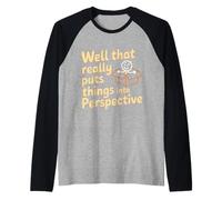 Well That Really Puts Things Into Perspective - Maglia con Maniche Raglan