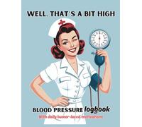 Well, That’s a Bit High Blood Pressure Logbook: Easy-to-Use Tracker for Daily Readings, Activities & Food Intake