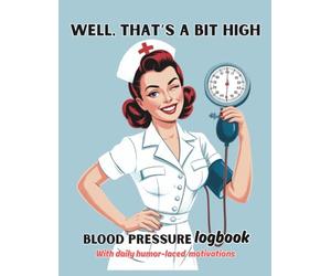 Well, That’s a Bit High Blood Pressure Logbook: Easy-to-Use Tracker for Daily Readings, Activities & Food Intake