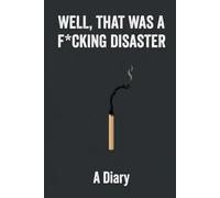 Well, That Was a F*cking Disaster: A Diary of Days That Happened Anyway